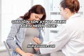 Gebeliğin Son Ayında Karın Ağrısı Neden Olur?