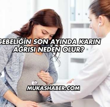 Gebeliğin Son Ayında Karın Ağrısı Neden Olur?