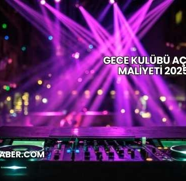 Gece Kulübü Açma Maliyeti 2025