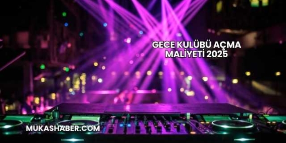 Gece Kulübü Açma Maliyeti 2025