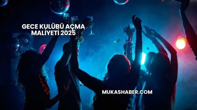 Gece Kulübü Açma Maliyeti 2025