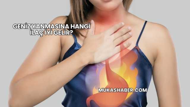 Geniz Yanmasına Hangi İlaç İyi Gelir?