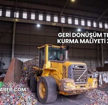 Geri Dönüşüm Tesisi Kurma Maliyeti 2025