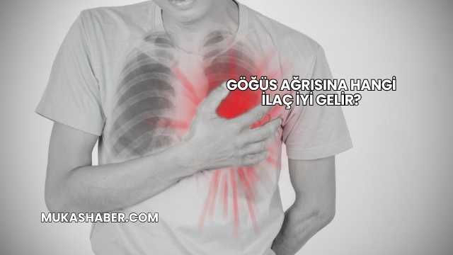 Göğüs Ağrısına Hangi İlaç İyi Gelir?