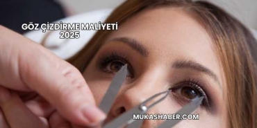 Göz Çizdirme Maliyeti 2025