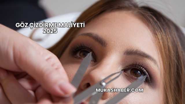 Göz Çizdirme Maliyeti 2025