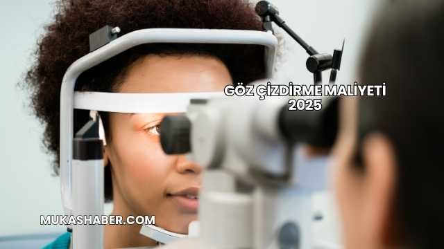 Göz Çizdirme Maliyeti 2025