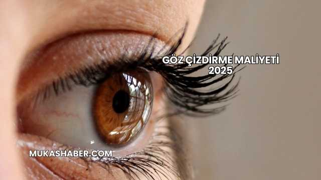 Göz Çizdirme Maliyeti 2025