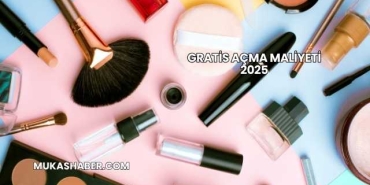 Gratis Açma Maliyeti 2025