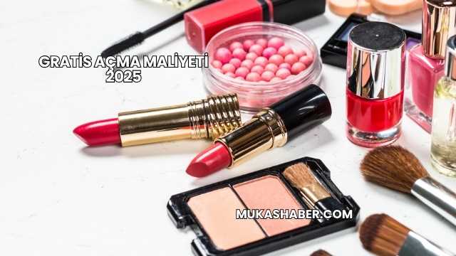 Gratis Açma Maliyeti 2025
