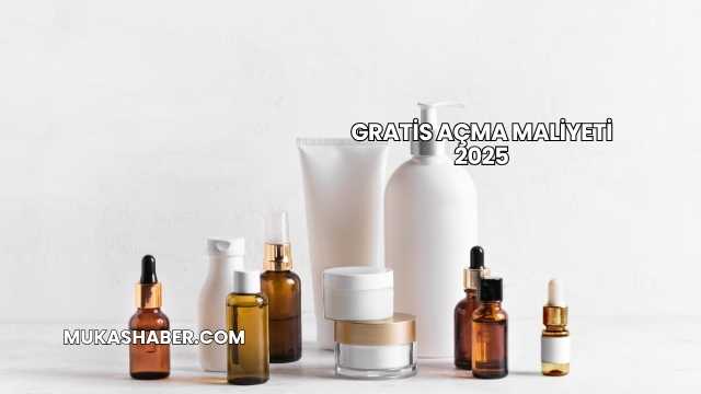 Gratis Açma Maliyeti 2025