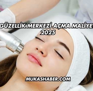 Güzellik Merkezi Açma Maliyeti 2025