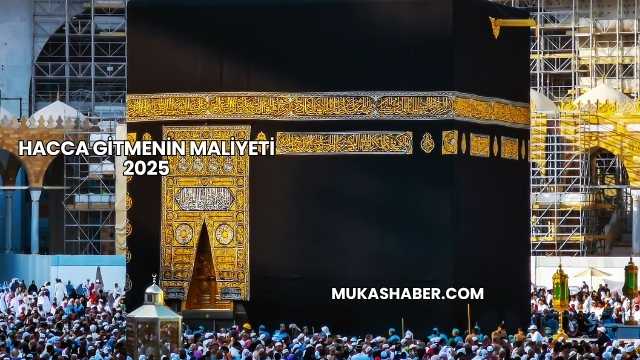 Hacca Gitmenin Maliyeti 2025