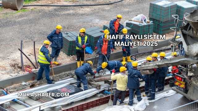Hafif Raylı Sistem Maliyeti 2025