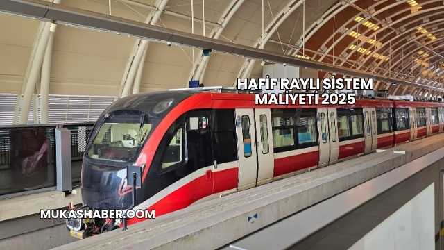 Hafif Raylı Sistem Maliyeti 2025