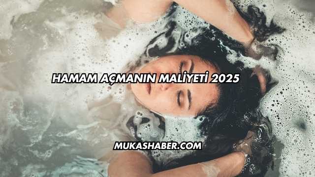 Hamam Açmanın Maliyeti 2025