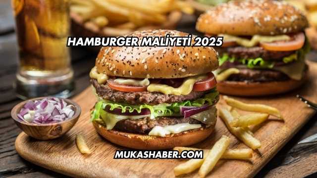 Hamburger Maliyeti 2025