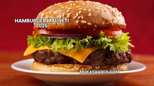 Hamburger Maliyeti 2025