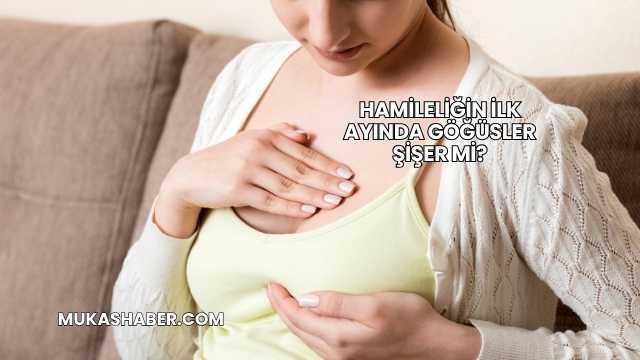 Hamileliğin İlk Ayında Göğüsler Şişer mi?