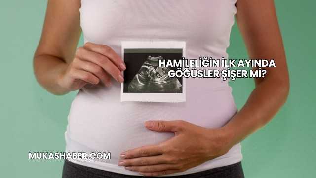 Hamileliğin İlk Ayında Göğüsler Şişer mi?