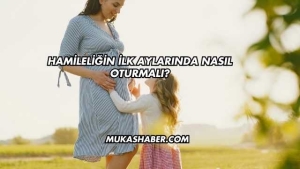 Hamileliğin İlk Aylarında Nasıl Oturmalı?