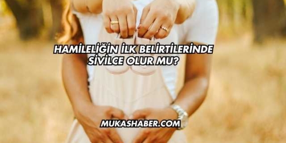 Hamileliğin İlk Belirtilerinde Sivilce Olur mu?