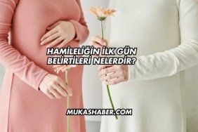 Hamileliğin İlk Gün Belirtileri Nelerdir?