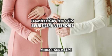 Hamileliğin İlk Gün Belirtileri Nelerdir?