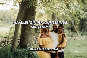 Hamileliğin İlk Günlerinde MR Çekimi