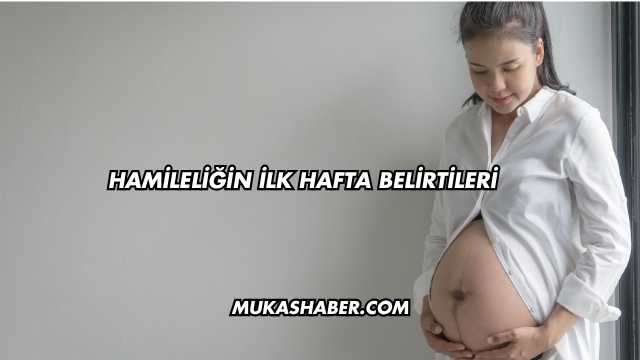 Hamileliğin İlk Hafta Belirtileri