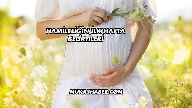 Hamileliğin İlk Hafta Belirtileri