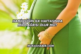 Hamileliğin İlk Haftasında Mide Ağrısı Olur mu?