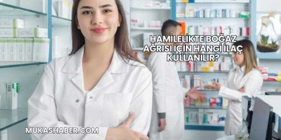 Hamilelikte Boğaz Ağrısı İçin Hangi İlaç Kullanılır?