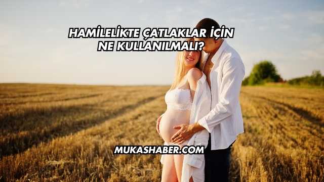 Hamilelikte Çatlaklar İçin Ne Kullanılmalı?