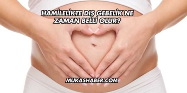 Hamilelikte Dış Gebelik Ne Zaman Belli Olur?