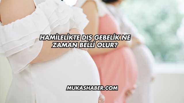 Hamilelikte Dış Gebelik Ne Zaman Belli Olur?