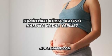 Hamilelikte Kürtaj Kaçıncı Haftaya Kadar Yapılır?