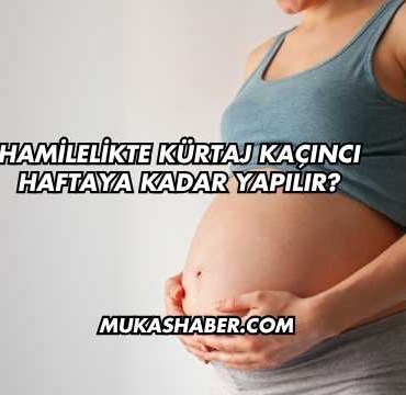 Hamilelikte Kürtaj Kaçıncı Haftaya Kadar Yapılır?