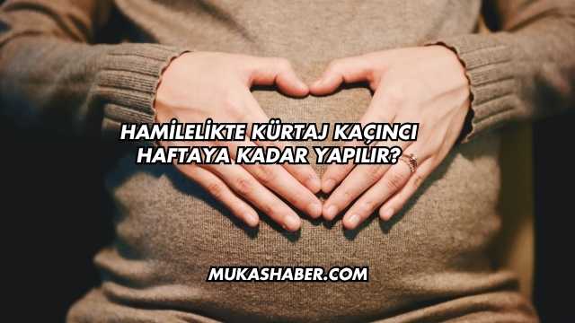 Hamilelikte Kürtaj Kaçıncı Haftaya Kadar Yapılır?