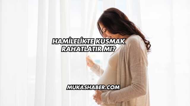 Hamilelikte Kusmak Rahatlatır mı?