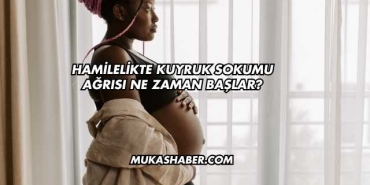 Hamilelikte Kuyruk Sokumu Ağrısı Ne Zaman Başlar?