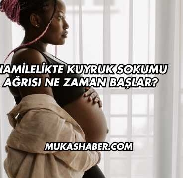 Hamilelikte Kuyruk Sokumu Ağrısı Ne Zaman Başlar?