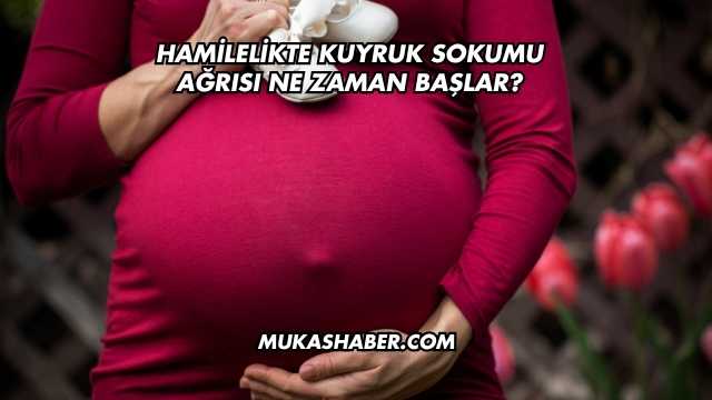 Hamilelikte Kuyruk Sokumu Ağrısı Ne Zaman Başlar?