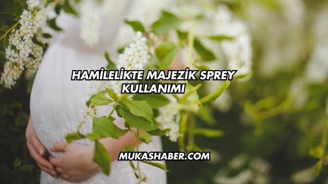 Hamilelikte Majezik Sprey Kullanımı