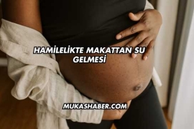 Hamilelikte Makattan Su Gelmesi