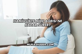 Hamilelikte Mide Ağrısı Ne Kadar Sürer?
