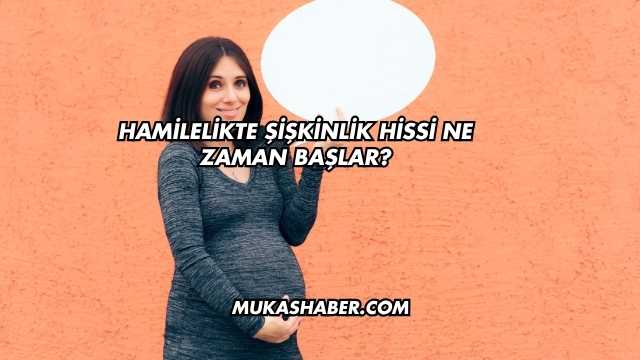 Hamilelikte Şişkinlik Hissi Ne Zaman Başlar?