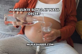 Hamilelikte Son 2 Ay Nasıl Geçer?