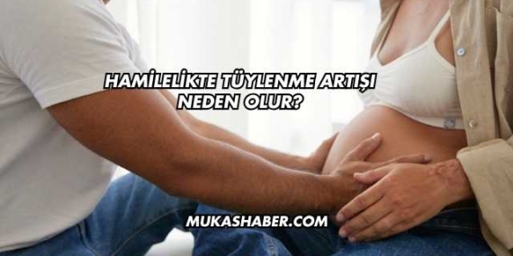 Hamilelikte Tüylenme Artışı Neden Olur?