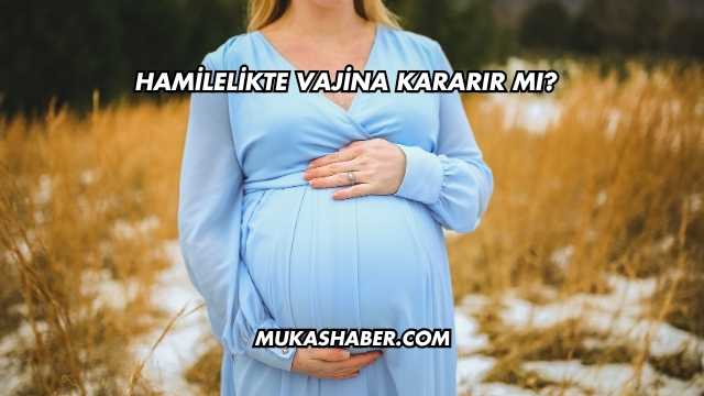 Hamilelikte Vajina Kararır mı?
